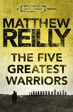 The five greatest warriors: Matthew Reilly.