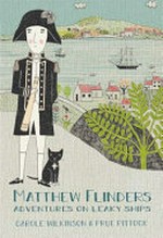 Matthew Flinders : adventures on leaky ships / Carole Wilkinson ; illustrated by Prue Pittock.