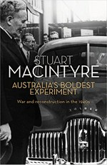 Australia's boldest experiment : war and reconstruction in the 1940s / Stuart Macintyre.