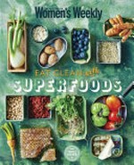 Eat clean with superfoods / [editorial & food director Pamela Clark].