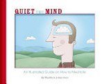 Quiet the mind : an illustrated guide on how to meditate / written and illustated by Matthew Johnstone.