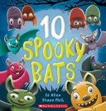 10 spooky bats / Ed Allen ; [illustrated by] Shane McGowan.