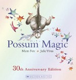 Possum magic / written by Mem Fox ; illustrated by Julie Vivas.