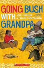 Going bush with grandpa / Sally Morgan & Ezekiel Kwaymullina ; illustrated by Craig Smith.