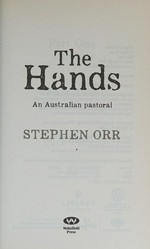 The hands : an Australian pastoral / Stephen Orr.