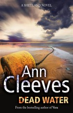 Dead water: Ann Cleeves.