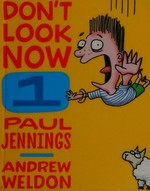 Don't look now. Paul Jennings & Andrew Weldon. Book one /