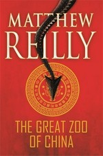The great zoo of China / Matthew Reilly.