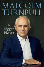A bigger picture: Malcolm Turnbull.