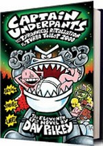 Captain Underpants and the tyrannical retaliation of the turbo toilet : the eleventh epic novel / by Dav Pilkey.