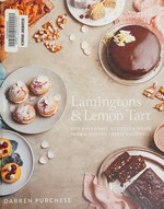 Lamingtons & lemon tart : best ever cakes, desserts & treats from a modern sweets maestro / Darren Purchese.