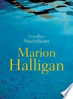 Goodbye sweetheart / Marion Halligan.