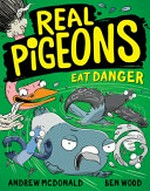 Real pigeons eat danger / Andrew McDonald, Ben Wood.