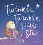 Twinkle, twinkle little star / illustrated by Matt Shanks.