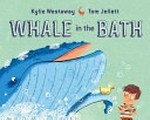 Whale in the bath / Kylie Westaway, Tom Jellett.