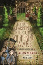 The slightly alarming tale of the Whispering Wars / Jaclyn Moriarty ; illustrations by Kelly Canby.