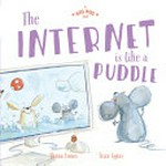 The internet is like a puddle / Shona Innes ; [illustrated by] Írisz Agócs.