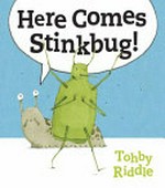 Here comes Stinkbug! / Tohby Riddle.