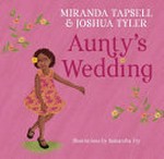 Aunty's wedding / Miranda Tapsell & Joshua Tyler ; illustrated by Samantha Fry.
