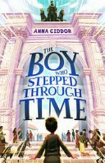 The boy who stepped through time / Anna Ciddor.