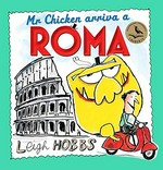 Mr Chicken arriva a Roma : (Mr Chicken arrives in Rome) / Leigh Hobbs.