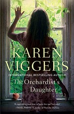 The orchardist's daughter / Karen Viggers.