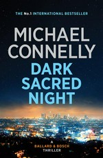 Dark sacred night: Michael Connelly.