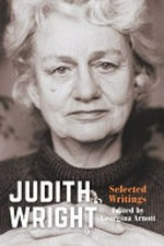 Judith Wright : selected writings / edited by Georgina Arnott.