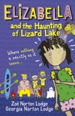 Elizabella and the haunting of Lizard Lake / Zoe Norton Lodge ; with illustrations by Georgia Norton Lodge.