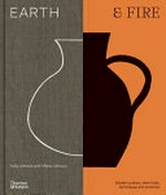 Earth & fire : modern potters, their tools, techniques and practices / Kylie Johnson and Tiffany Johnson ; [foreword by Vipoo Srivilasa].