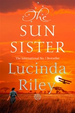 The sun sister: Lucinda Riley.