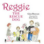 Reggie the rescue dog / Gina Dawson ; illustrated by Bima Perera.