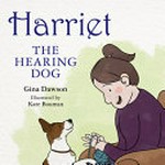 Harriet the hearing dog / Gina Dawson ; illustrated by Kate Bouman.