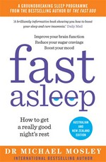 Fast asleep : how to get a really good night's rest Dr Michael Mosley.