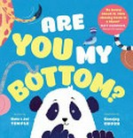 Are you my bottom? / written by Kate & Jol Temple ; illustrated by Ronojoy Ghosh.