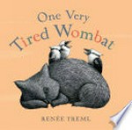 One very tired wombat / Renée Treml.