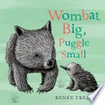 Wombat big, puggle small / Renee Treml.