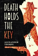 Death holds the key / Alexander Thorpe.