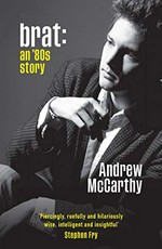 Brat : an '80s story / Andrew McCarthy.