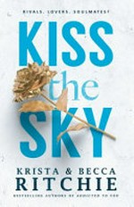 Kiss the sky / Krista & Becca Ritchie.
