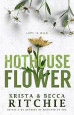 Hothouse flower / Krista & Becca Ritchie.