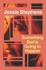 Something bad is going to happen / Jessie Stephens.