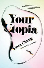 Your utopia : stories / Bora Chung ; translated by Anton Hur.