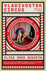 Vladivostok Circus / Élisa Shua Dusapin ; translated by Aneesa Abbas Higgins.