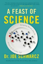 Feast of science : intriguing morsels from the science of everyday life / Dr. Joe Schwarcz.
