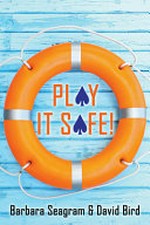 Play it safe! / Barbara Seagram & David Bird.