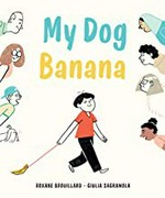 My dog banana / Roxane Brouillard ; Giulia Sagramola ; [translation, Simon de Jocas and Paula Ayer].