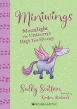 Moonlight the unicorn's high tea hiccup / Sally Sutton ; illustrated by Kirsten Richards.