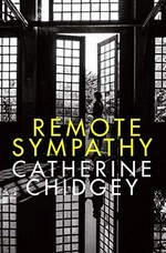 Remote sympathy / Catherine Chidgey.