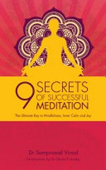 9 secrets of successful meditation : the ultimate key to mindfulness, inner calm and joy / Dr Samprasad Vinod ; foreword by B.K.S. Iyengar.